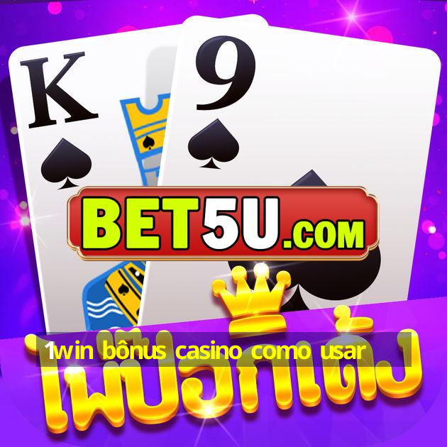 1win bônus casino como usar